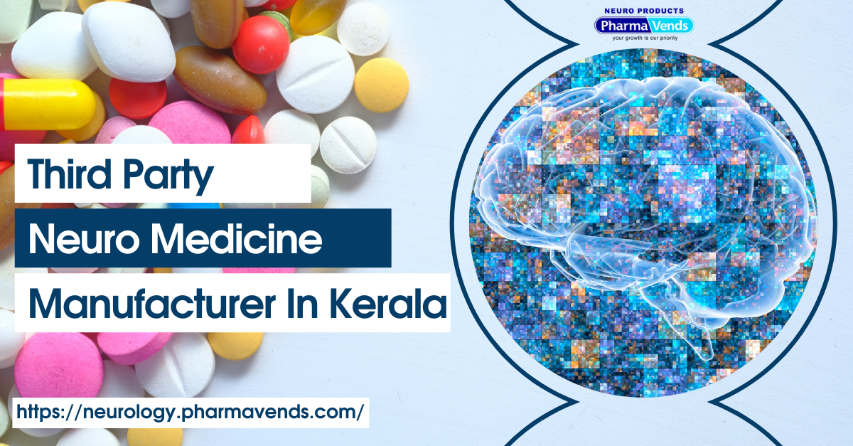 Third Party Neuro Medicine Manufacturer In Kerala